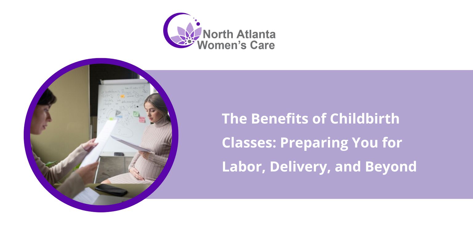 The Benefits of Childbirth Classes: Preparing You for Labor, Delivery, and Beyond