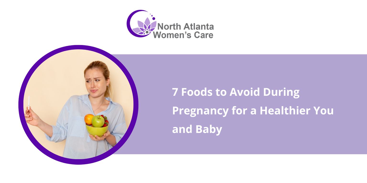 7 Foods to Avoid During Pregnancy for a Healthier You and Baby