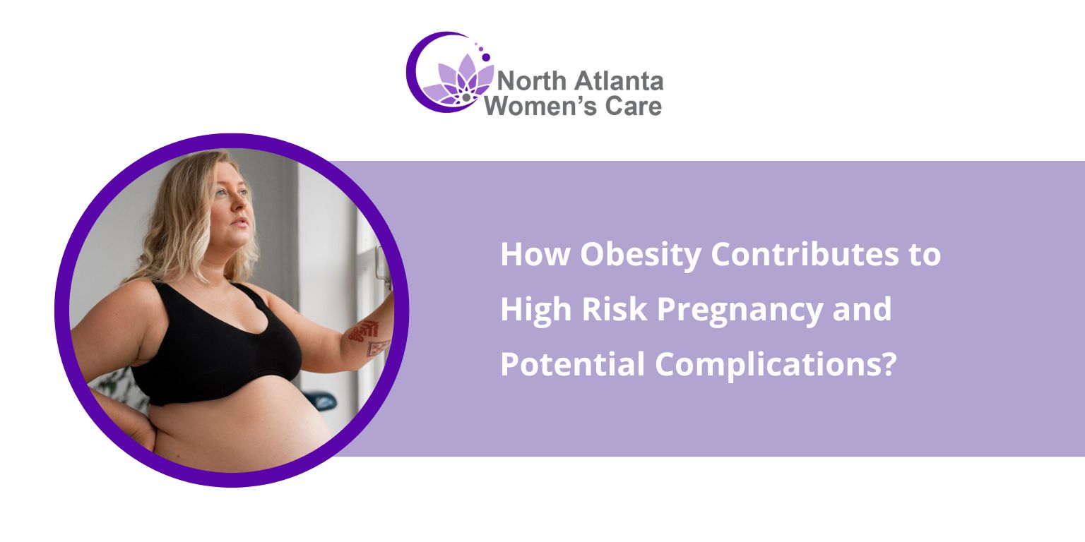 How Obesity Contributes to High Risk Pregnancy and Potential Complications? How Obesity Contributes to High Risk Pregnancy and Potential Complications?