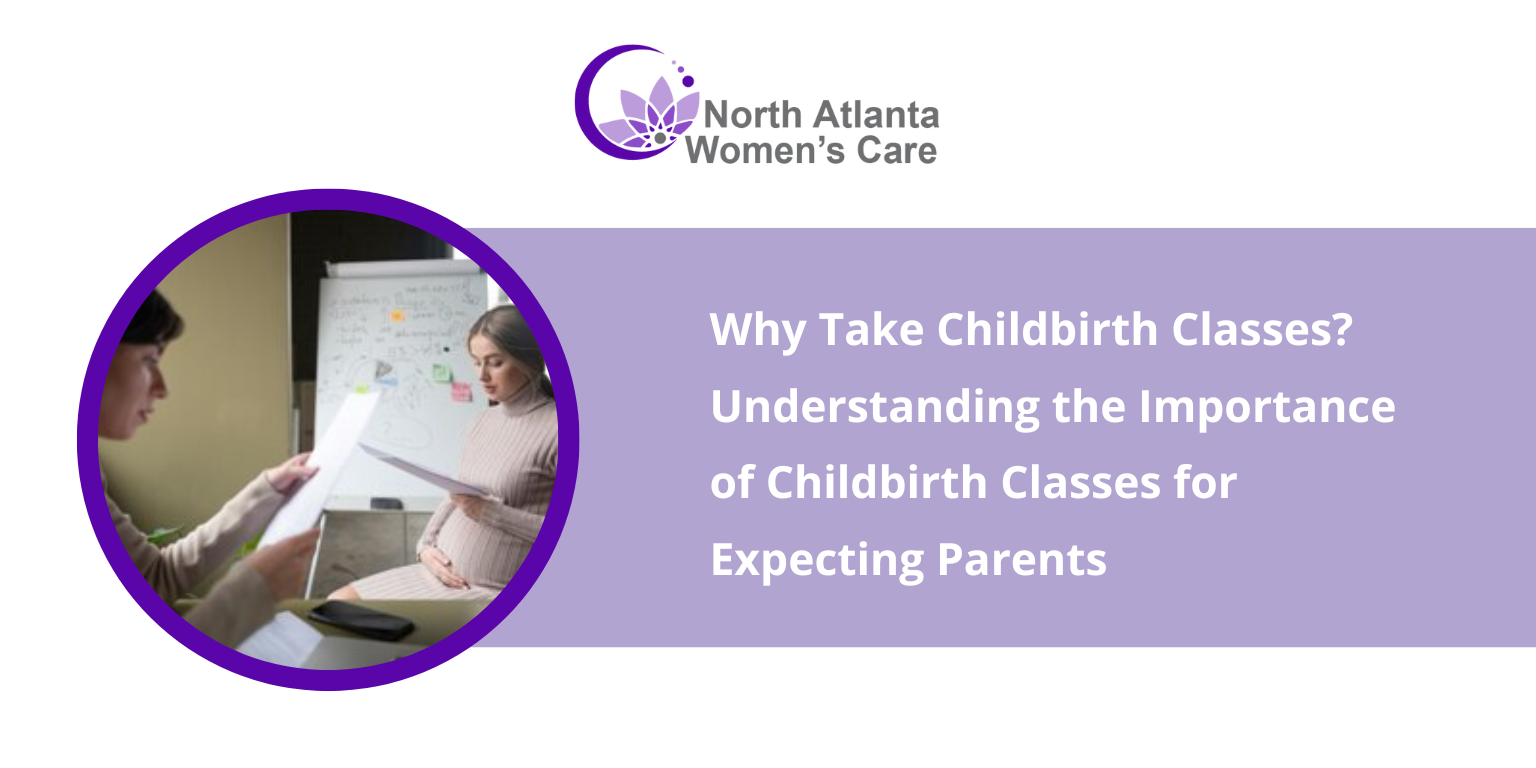 Why Take Childbirth Classes? Understanding the Importance of Childbirth Classes for Expecting Parents
